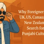 Why Foreigners in the UK, US, Canada, and New Zealand Search for Punjabi Culture