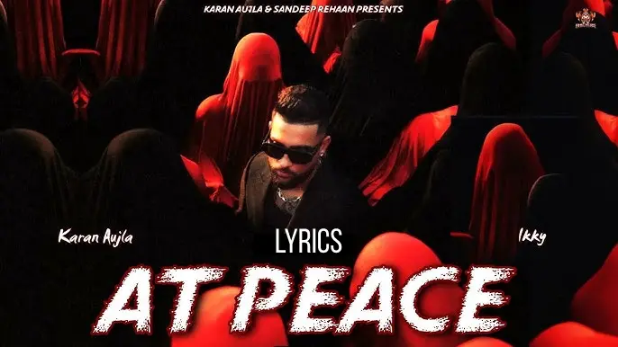 At Peace Lyrics by Karan Aujla – Full Song Lyrics and Meaning Explained