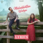 Mohabbatan Waleya Lyrics: A Heartfelt Punjabi Love Ballad by Navi Bawa
